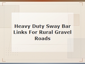 Heavy Duty Sway Bar Links for Rural Gravel Roads